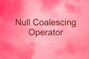Null Coalescing Operator